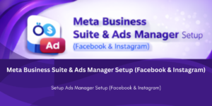 Meta Business Suite & Ads Manager Setup (Facebook & Instagram)